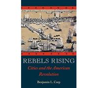 Rebels Rising: Cities and the American Revolution. Carp 9780195304022 New<|