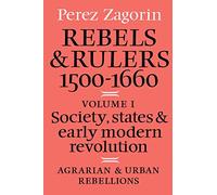Rebels & Rulers 1500 1600 v1: Society, States, and Early Modern Revolution