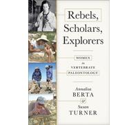 Rebels, Scholars, Explorers : Women in Vertebrate Paleontology