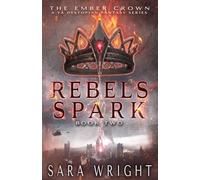 Rebels Spark (The Ember Crown, a YA Dystopian Fantasy Series)