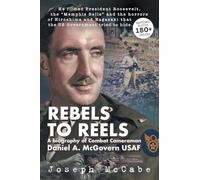 REBELS TO REELS: A biography of Combat Cameraman Daniel A. McGovern USAF