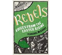 Rebels: Voices from the Easter Rising