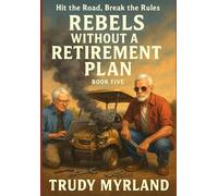 Rebels Without a Retirement Plan: Hit the Road, Break the Rules (The Silver Bandits Chronicles)