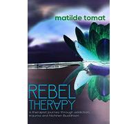 Rebeltherapy: a therapist journey through addiction, trauma, and Nichiren Buddhism