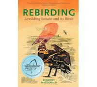 Rebirding: Winner of the Wainwright Prize for Writing on Global Conservation: Rewilding Britain and its Birds (Pelagic Monographs)