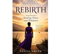 REBIRTH: From Survival to Healing, Peace, Wholeness