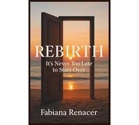 REBIRTH: It's Never Too Late to Start Over