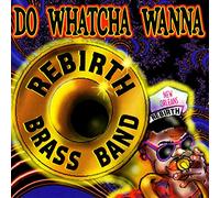 Rebirth Jazz Band - Do Whatcha Wanna