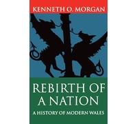 Rebirth of a Nation: A History of Modern Wales 1880-1980
