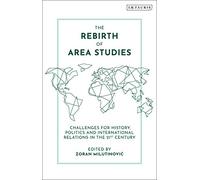 Rebirth of Area Studies, The: Challenges for History, Politics and International Relations in the 21st Century