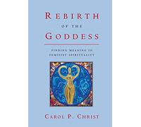 Rebirth of the Goddess: Finding Meaning in Feminist Spirituality