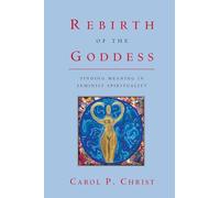 Rebirth of the Goddess: Finding Meaning in Feminist Spirituality