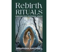 REBIRTH RITUALS: EMERGING FROM EMOTIONAL WINTER (✨ 2.Alchemy of the Soul: Transforming Energy, Mind, and Spirit ✨)