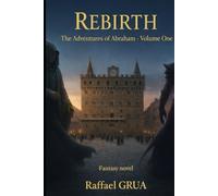 Rebirth: The adventures of Abraham - Volume one