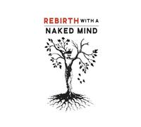 Rebirth with a Naked Mind