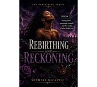 REBIRTHING AND RECKONING: Where Healing Meets Accountability (THE REBIRTHING SERIES)