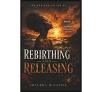 REBIRTHING AND RELEASING: Letting Go Without Losing Yourself (THE REBIRTHING SERIES)