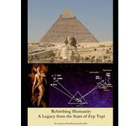 Rebirthing Humanity - A Legacy from the Stars of Zep Tepi