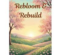 Rebloom & Rebuild: Post-Marital Restoration and Relationship Dissolution: Guided CBT, Therapy Activities for Emotional Regulation, Confidence ... for ... for Healing, Growth, and Self-Discovery)
