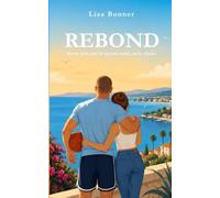 Rebond : l'histoire d'une romance vive et authentique le temps d'un été: Un roman bouleversant sur l'amour, les émotions, la transmission et l'art de se séparer