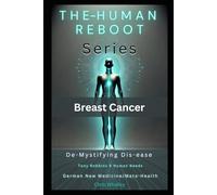 Reboot Breast Health (Cancer): Understanding Breast Cancer’s Emotional and Biological Roots for Lasting Healing (Reboot Series)