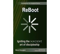 ReBoot: Igniting the Ancient Art of Discipleship (Discipleship Re-Imagined)