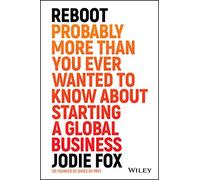 Reboot: Probably More Than You Ever Wanted to Know about Starting a Global Business