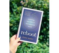 REBOOT: Reclaiming Your Life in a Tech-Obsessed World
