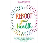 Reboot Your Health: Simple DIY Tests and Solutions to Assess and Improve Your Health