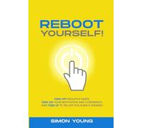 Reboot Yourself!: Turn Off Negative Habits, Turn On your Motivation and Confidence, and Turn UP to the Life You Always Wanted!