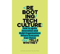 Rebooting Tech Culture: How to Ignite Innovation and Build Organizations Where Everyone Can Thrive