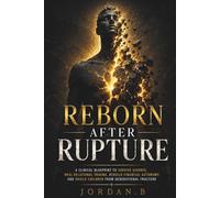 REBORN AFTER RUPTURE: A Clinical Blueprint to Survive Divorce, Heal Relational Trauma, Rebuild Financial Autonomy, and Shield Children from Generational Fracture