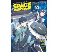 Reborn as a Space Mercenary: I Woke Up Piloting the Strongest Starship! (Manga) Vol. 10