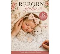 Reborn Babies - Bebés Reborn - Libro para Colorear Vol. 1: 30 páginas para colorear antiestrés inspiradas en muñecas reborn y bebés realistas | Para ... y quienes disfrutan coloreando tiernos bebés
