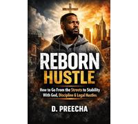 Reborn Hustle: How to Go From the Streets to Stability With God, Discipline & Legal Hustles