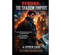 REBORN: THE SHADOW EMPIRE: Armed with knowledge from the future, I conquered the market. Now I’m tearing down the shadow empire that once controlled my fate. (The Reset Chronicles)