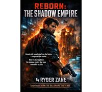 REBORN: THE SHADOW EMPIRE: Armed with knowledge from the future, I conquered the market. Now I’m tearing down the shadow empire that once controlled my fate. (The Reset Chronicles)