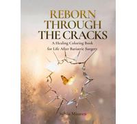 Reborn Through the Cracks: A Healing Coloring Book for Life After Bariatric Surgery