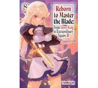 Reborn to Master the Blade: From Hero-King to Extraordinary Squire?, Vol. 8 (light novel)