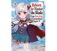 Reborn to Master the Blade: From Hero-King to Extraordinary Squire?, Vol. 9 (light novel)