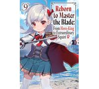 Reborn to Master the Blade: From Hero-King to Extraordinary Squire?, Vol. 9 (light novel)