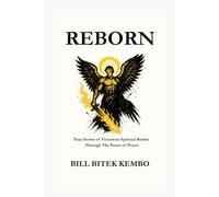 REBORN: True Stories of Victorious Spiritual Battles Through the Power of Prayer