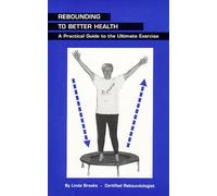 Rebounding to Better Health: A Practical Guide to the Ultimate Exercise