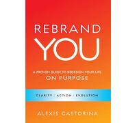 Rebrand YOU: A Proven Guide to Redesign Your Life - On Purpose