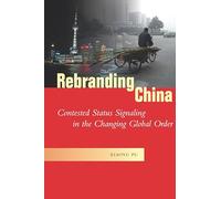Rebranding China: Contested Status Signaling in the Changing Global Order (Studies in Asian Security)