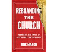 Rebranding the Church: Restoring the Image of God's People in the World