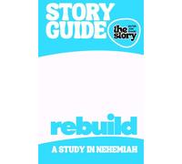 Rebuild: A Study Guide for Exploring Nehemiah and Restoring Community (Story Guides)