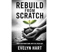 Rebuild from Scratch: A Step-by-Step Guide to Turning Setbacks into a Stronger Comeback
