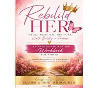 Rebuild Her® 6-Week Transformation Workbook: Heal. Rebuild. Restore. Walk Boldly in Purpose.