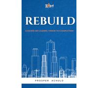 REBUILD: Lessons on Leading Vision to Completion